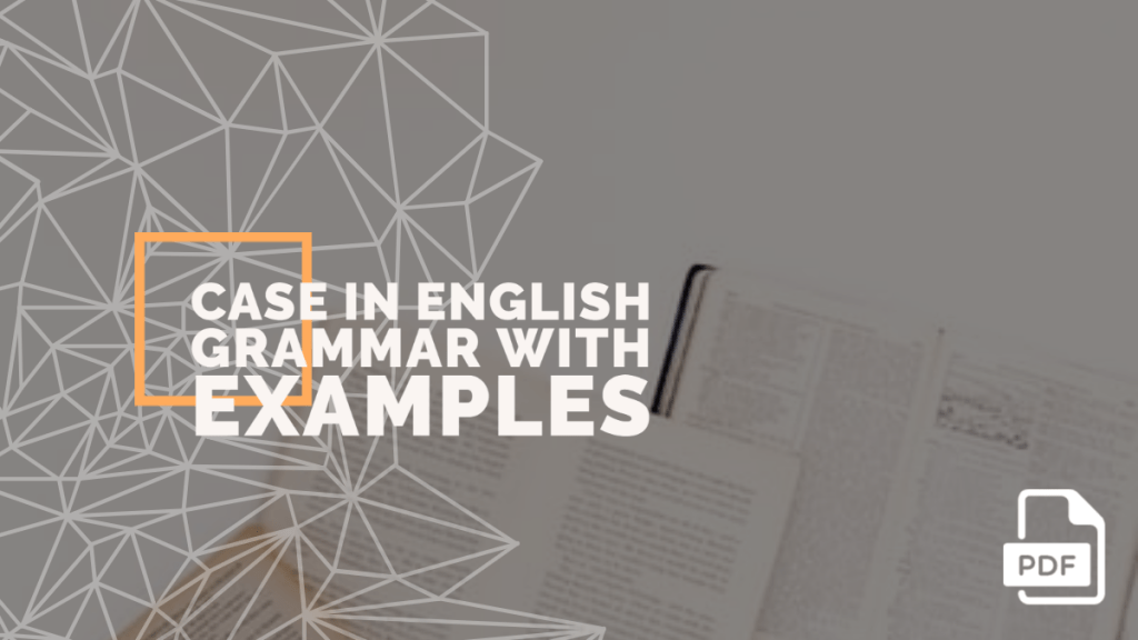 What is Case in English Grammar with Examples [PDF]