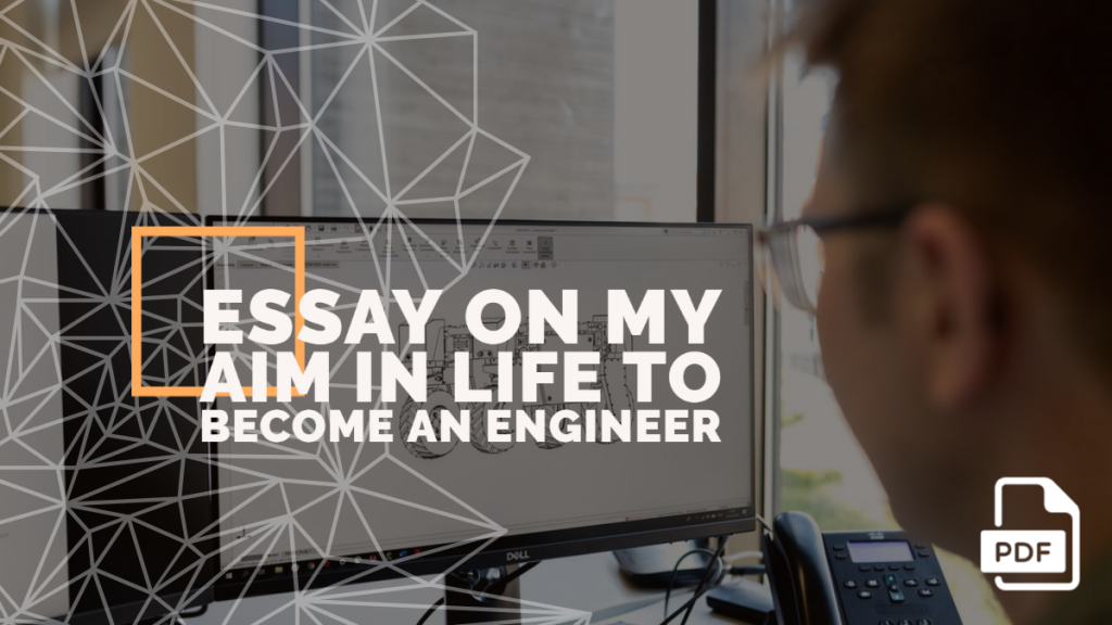 Essay on My Aim in Life to Become an Engineer [PDF]