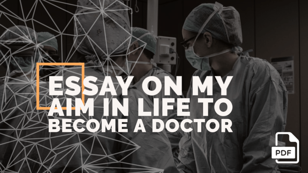 An Essay on My Aim in Life to Become a Doctor [With PDF]
