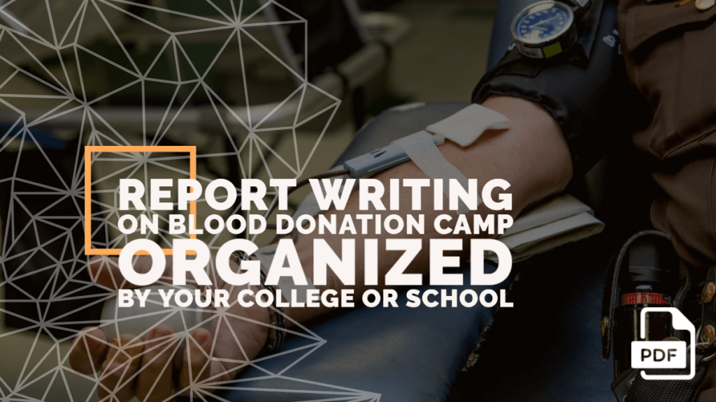 Write a Report on Blood Donation Camp Organized by Your College or School [With PDF]