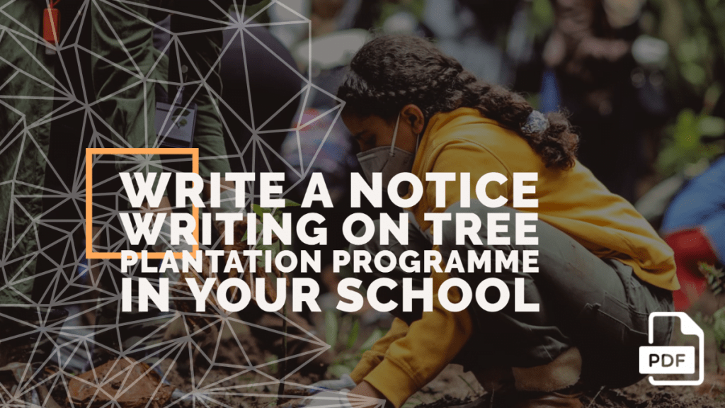 Write a Notice Writing on Tree Plantation Programme in Your School [With PDF]
