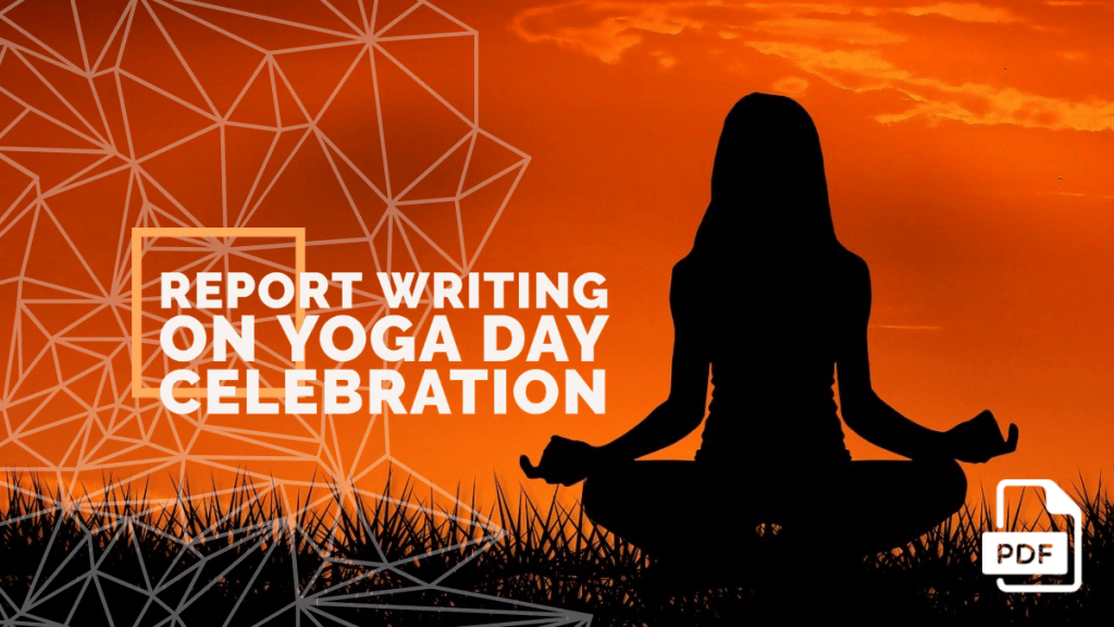 Report Writing on Yoga Day Celebration in School [With PDF]