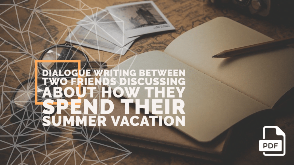 Write a Dialogue between Two Friends Discussing about how They Spend their Summer Vacation