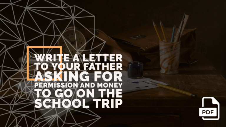 Write a Letter to Your Father Asking for Permission for School Trip [With PDF]