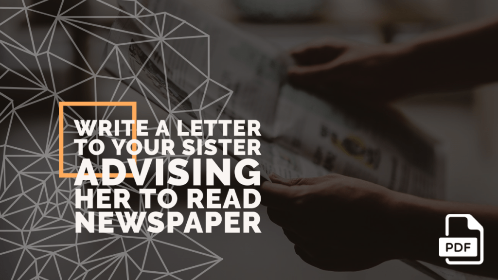 Write a Letter to Your Sister Advising Her to Read Newspaper [With PDF]