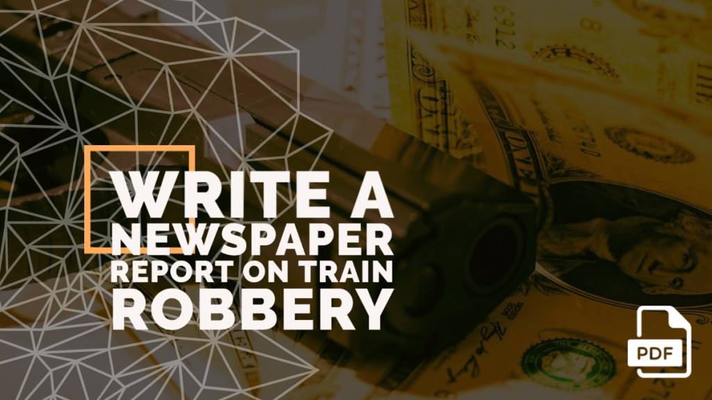 Write a Newspaper Report on Train Robbery [With PDF]