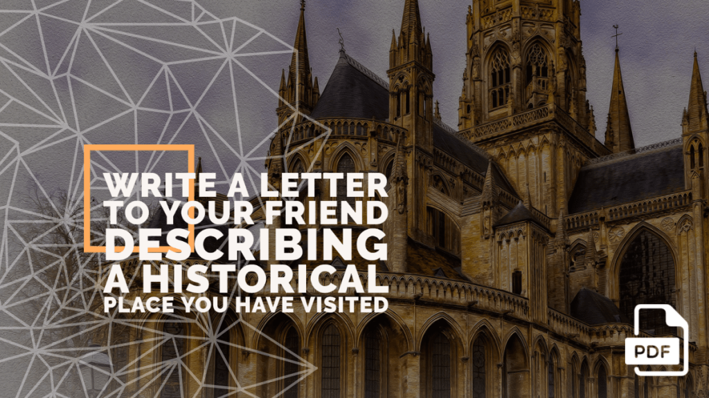 Write a Letter to Your Friend Describing a Historical Place You have Visited [With PDF]
