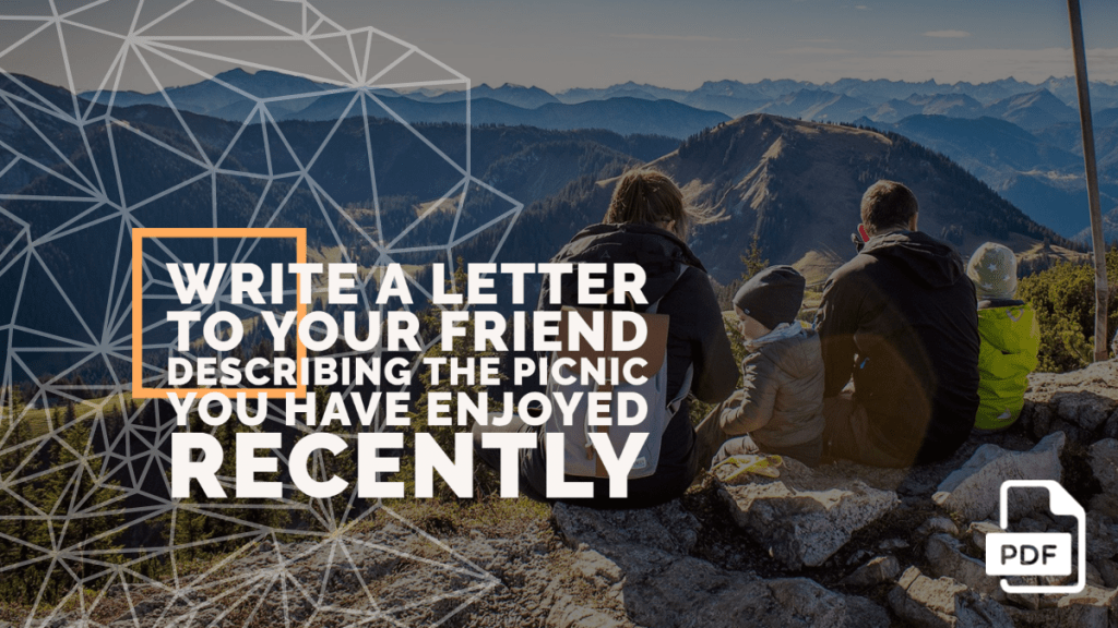 Write a Letter to Your Friend Describing the Picnic You Have Enjoyed Recently [With PDF]