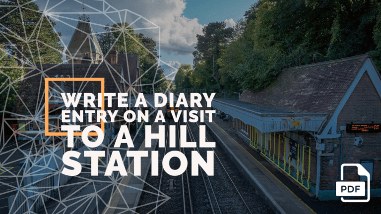 Write a Diary Entry on a Visit to a Hill Station [With PDF]