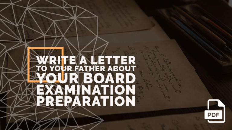 Write a Letter to Your Father about Your Board Examination Preparation [With PDF]