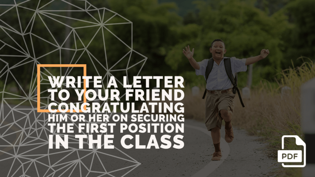 Write a Letter to Your Friend Congratulating Him or Her on Securing the First Position in the Class