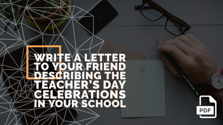 Write a Letter to Your Friend Describing the Teacher’s Day Celebrations in Your School [With PDF]