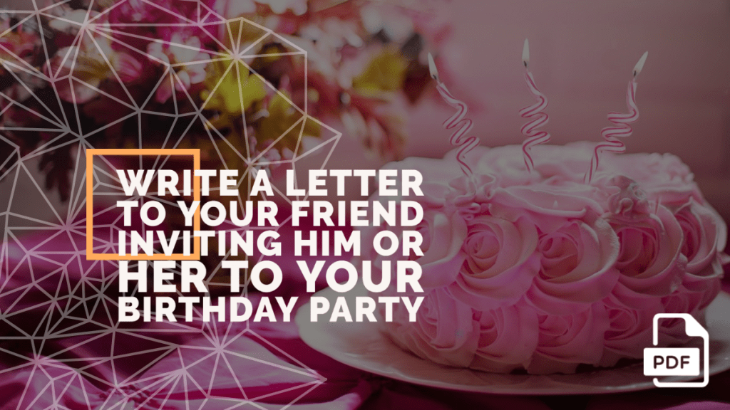 Write a Letter to Your Friend Inviting Him or Her to Your Birthday Party [With PDF]