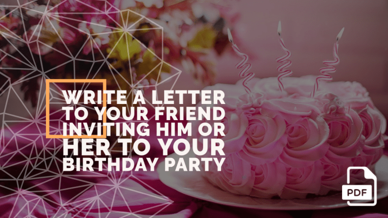Write a Letter to Your Friend Inviting Her/Him on Your Birthday [8 Examples]