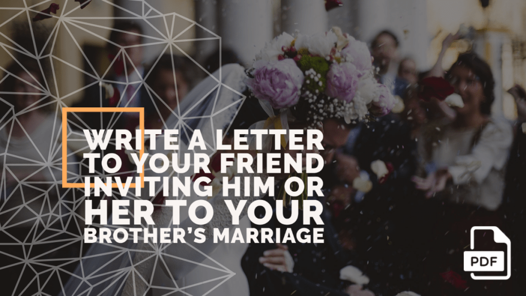 Write a Letter to Your Friend Inviting Him or Her to Your Brother’s Marriage