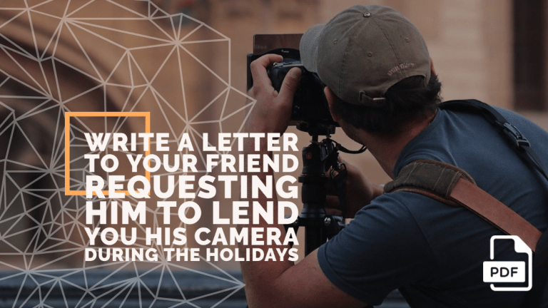 Write a Letter to Your Friend Requesting Him to Lend You His Camera During the Holidays