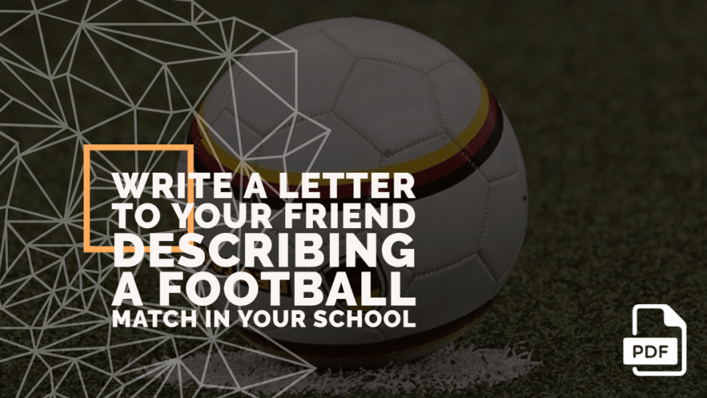 Write a Letter to Your Friend Describing a Football Match in Your School [With PDF]