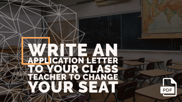 Write an Application Letter to Your Class Teacher to Change Your Seat