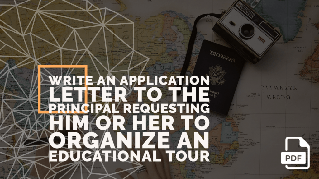 Write an Application Letter to the Principal Requesting Him or Her to Organize an Educational Tour