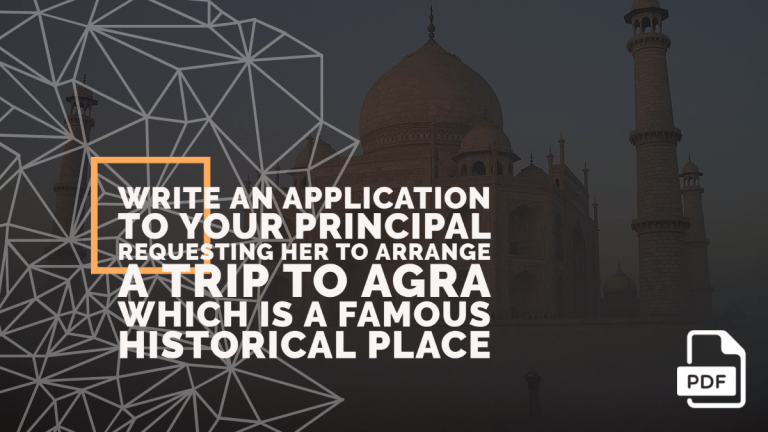 Write an Application to Your Principal Requesting Her to Arrange a Trip to Agra Which is a Famous Historical place