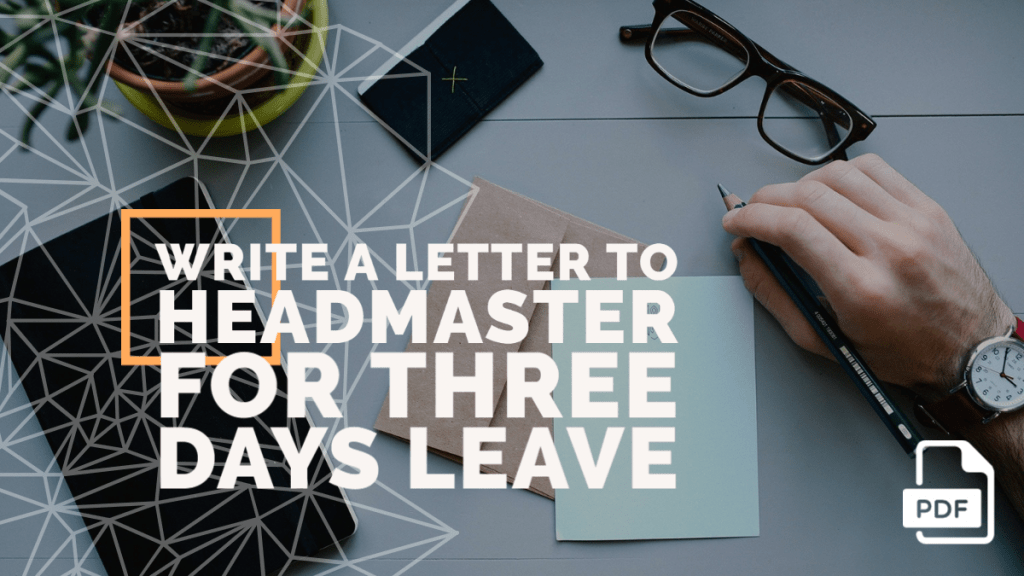 Write a Letter to Headmaster for Three Days Leave