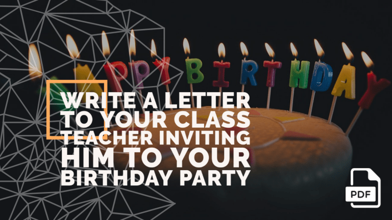 Write a Letter to Your Class Teacher Inviting Him to Your birthday Party