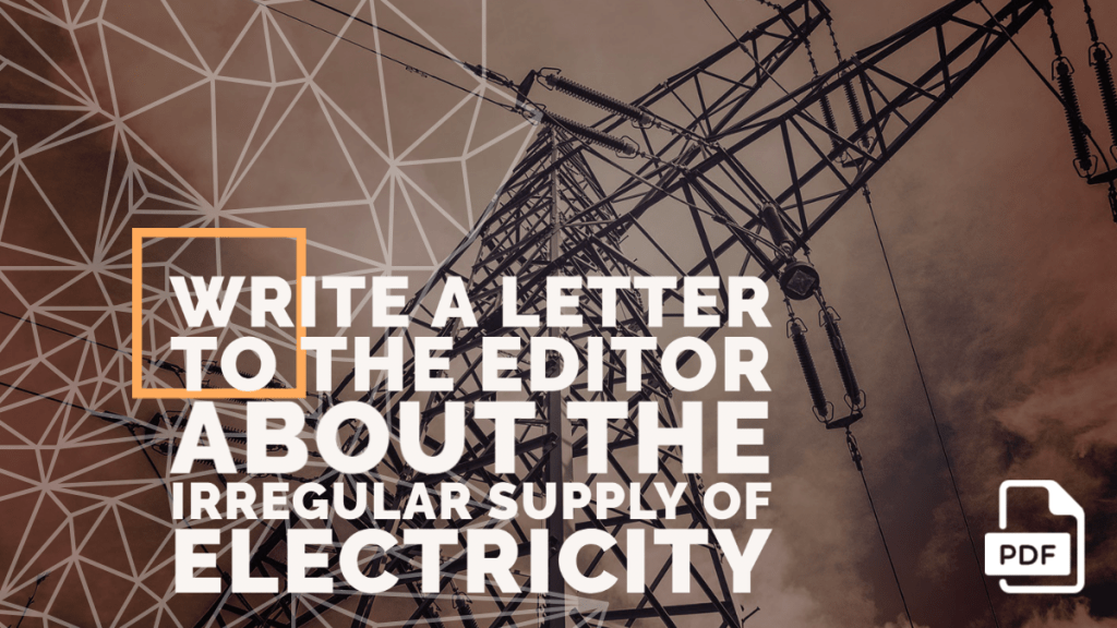 Write A Letter To The Editor About The Irregular Supply Of Electricity English Compositions