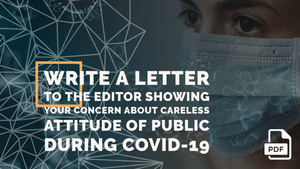 Write a Letter to the Editor Showing Your Concern about Careless Attitude of Public During Covid-19