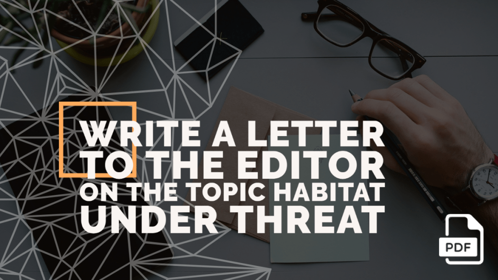 Write a Letter to the Editor on the Topic Habitat Under Threat