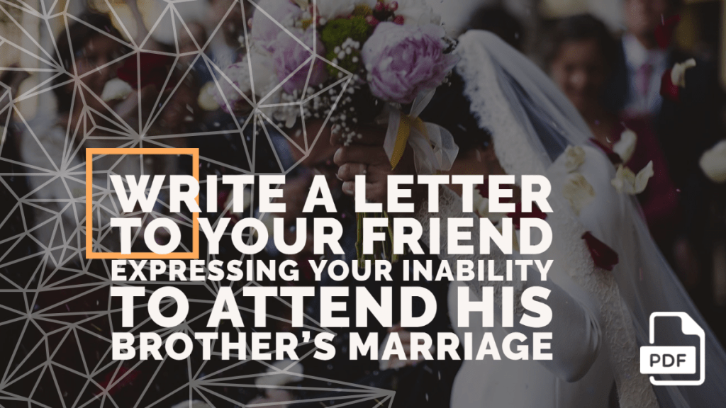 Write a Letter to Your Friend Expressing Your Inability to Attend His Brother's Marriage