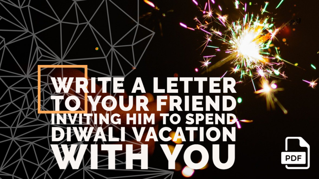 Write a Letter to Your Friend Inviting Him to Spend Diwali Vacation with You