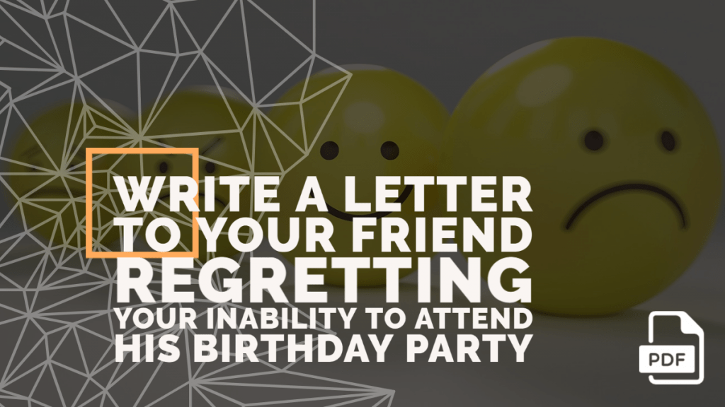 Write a Letter to Your Friend Regretting Your Inability to Attend His Birthday Party