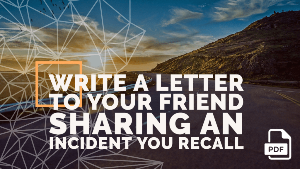 Write a Letter to Your Friend Sharing an Incident You Recall