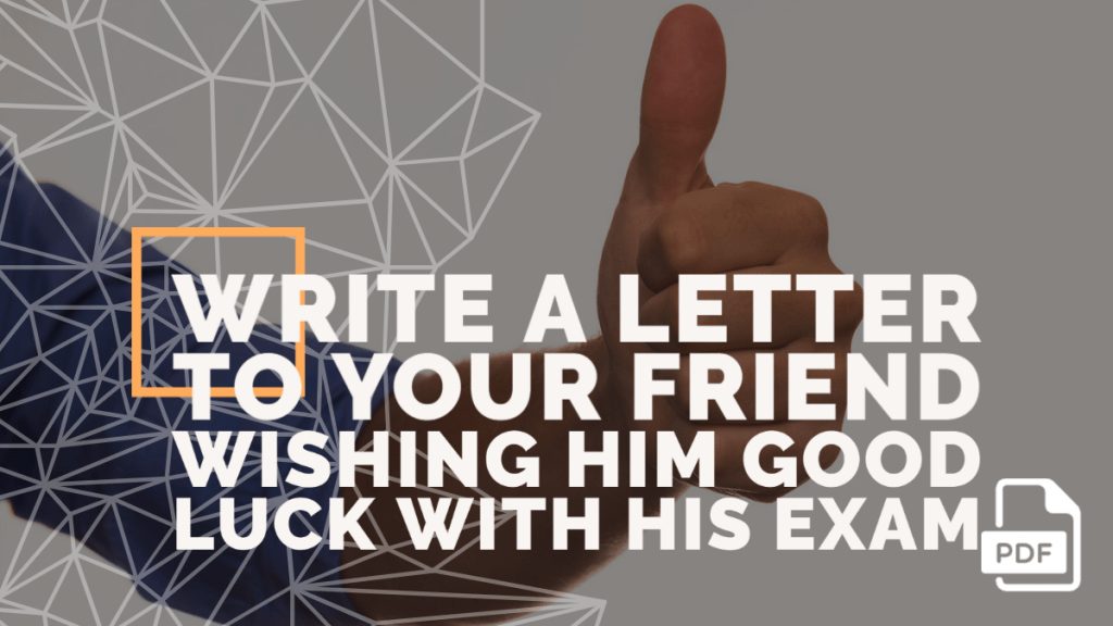 Write a Letter to Your Friend Wishing Him Good Luck with His Exam