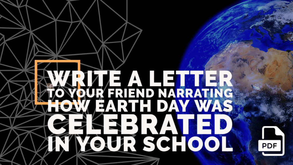 Write a Letter to Your Friend Narrating How Earth Day was Celebrated in Your School