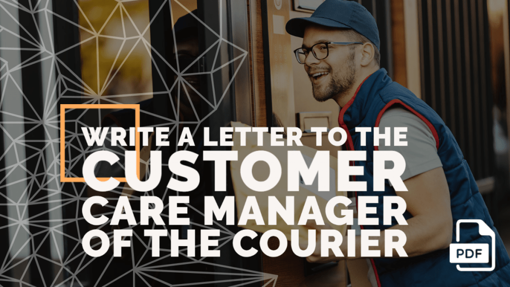 Write a Letter to the Customer Care Manager of the Courier
