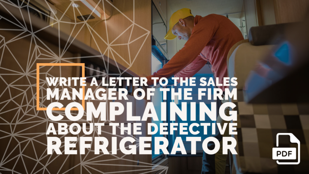 Write a Letter to the Sales Manager of the Firm Complaining about the Defective Refrigerator