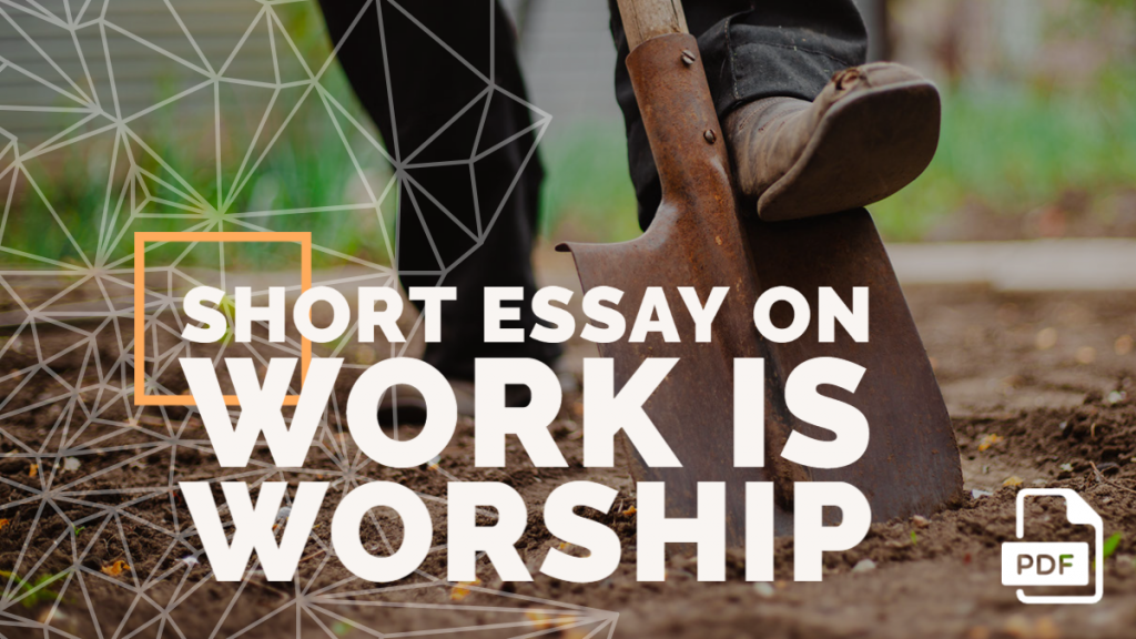 Short Essay on Work is Worship [100, 200, 400 Words] With PDF