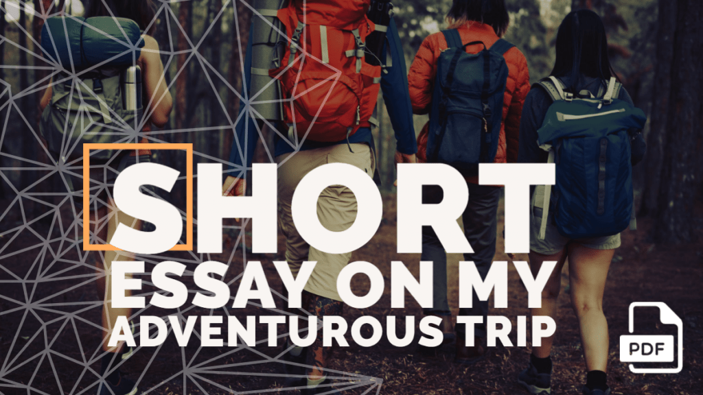 Short Essay on My Adventurous Trip [100, 200, 400 Words] With PDF