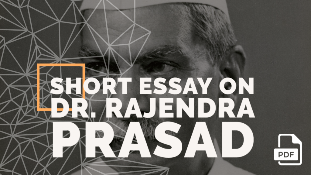 Short Essay on Dr. Rajendra Prasad [100, 200, 400 Words] With PDF