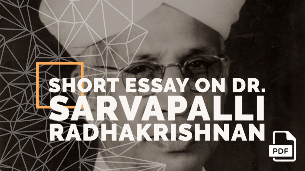 Short Essay on Dr. Sarvapalli Radhakrishnan [100, 200, 400 Words] With PDF