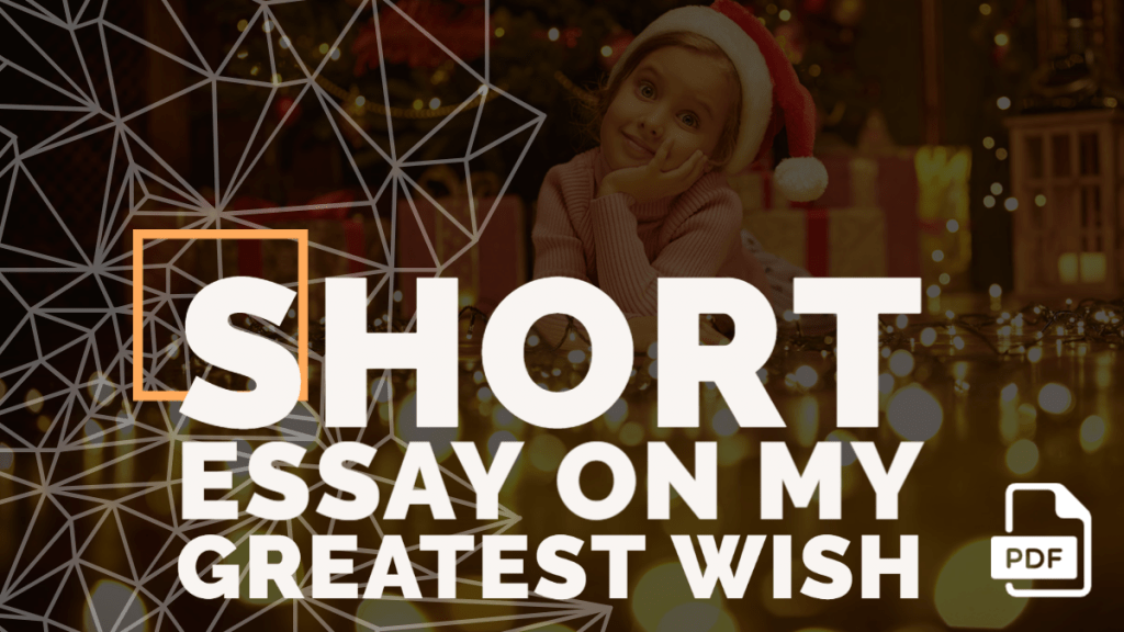Short Essay on My Greatest Wish [100, 200, 400 Words] With PDF