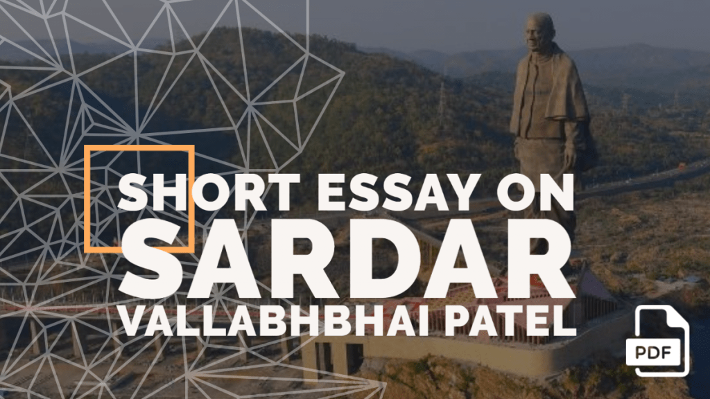 Short Essay on Sardar Vallabhbhai Patel [100, 200, 400 Words] With PDF
