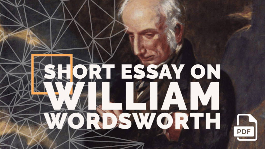 Short Essay on William Wordsworth [100, 200, 400 Words] With PDF