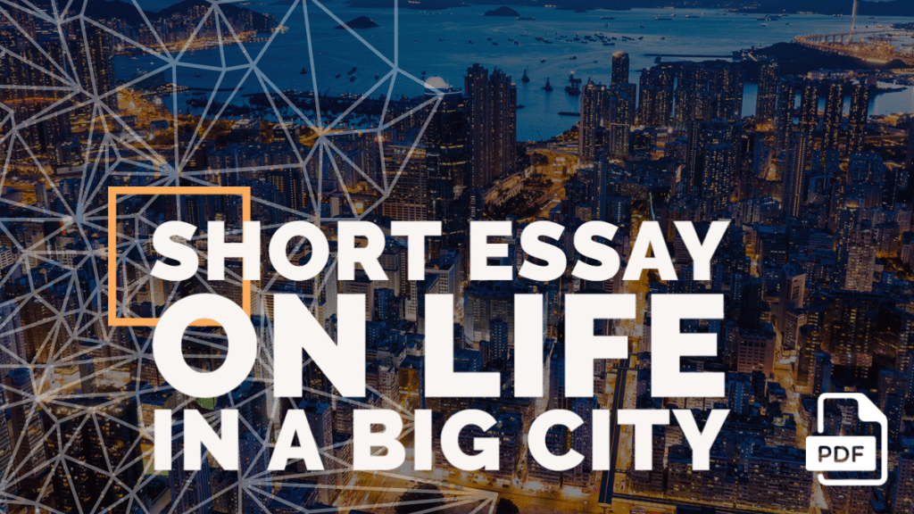 Short Essay on Life in a Big City [100, 200, 400 Words] With PDF