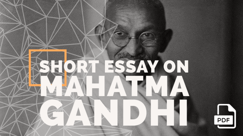 Short Essay on Mahatma Gandhi [100, 200, 400 Words] With PDF