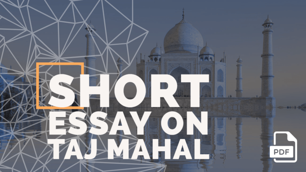 Short Essay on Taj Mahal [100, 200, 400 Words] With PDF