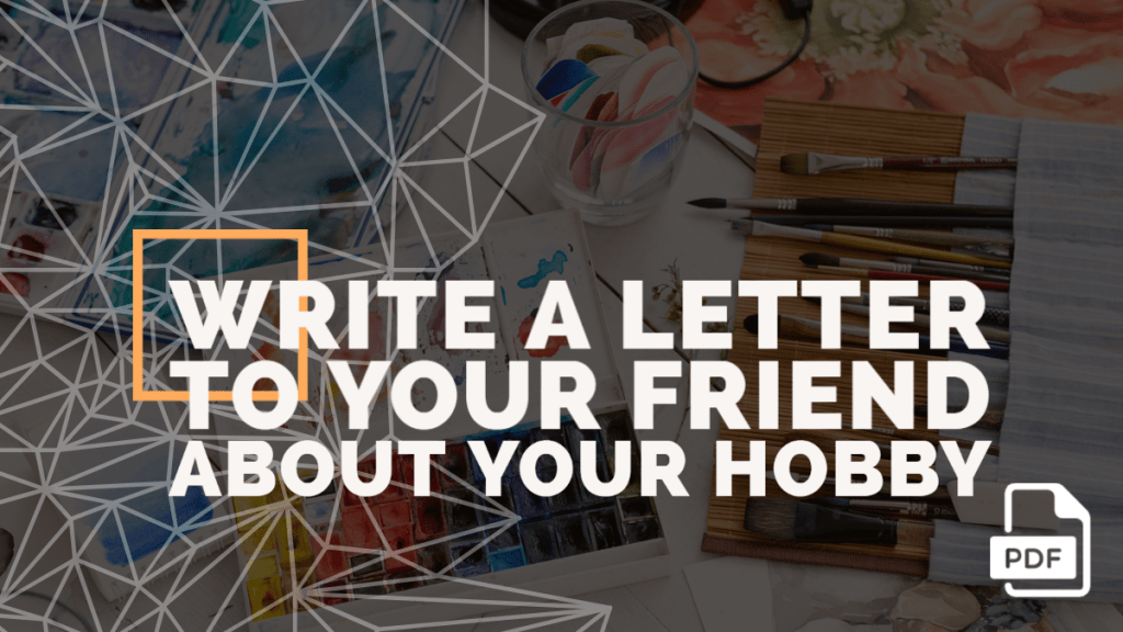 Write a Letter to Your Friend About Your Hobby [With PDF]