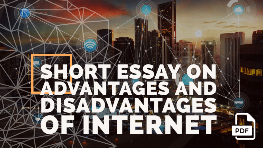 Short Essay on Advantages and Disadvantages of the Internet [100, 200, 400 Words] With PDF